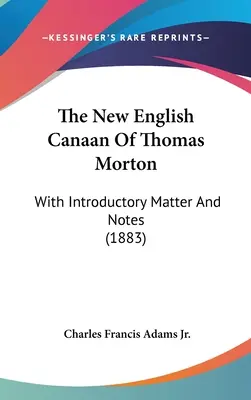 Das neue englische Kanaan von Thomas Morton: Mit einleitenden Worten und Anmerkungen (1883) - The New English Canaan Of Thomas Morton: With Introductory Matter And Notes (1883)