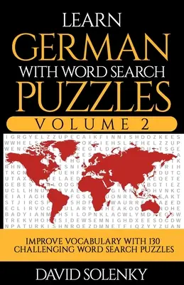 Deutsch lernen mit Wortsuchrätseln Band 2: Lernen Sie den Wortschatz der deutschen Sprache mit 130 herausfordernden zweisprachigen Wortsuchrätseln für alle Altersgruppen - Learn German with Word Search Puzzles Volume 2: Learn German Language Vocabulary with 130 Challenging Bilingual Word Find Puzzles for All Ages