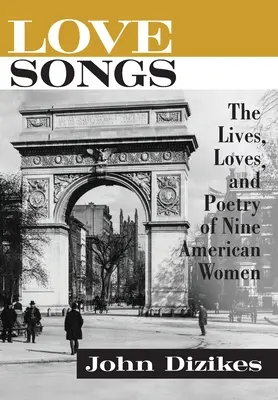 Liebeslieder: Das Leben, die Liebe und die Poesie von neun amerikanischen Frauen - Love Songs: The Lives, Loves, and Poetry of Nine American Women