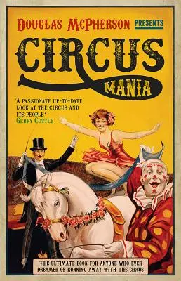 Zirkuswahn: Das ultimative Buch für alle, die schon immer davon geträumt haben, mit dem Zirkus durchzubrennen - Circus Mania: The Ultimate Book for Anyone Who Ever Dreamed of Running Away with the Circus