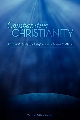 Vergleichendes Christentum: Ein Leitfaden für Studenten zu einer Religion und ihren verschiedenen Traditionen - Comparative Christianity: A Student's Guide to a Religion and Its Diverse Traditions