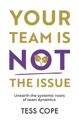 Ihr Team ist nicht das Problem: Entdecken Sie die systemischen Wurzeln der Teamdynamik - Your Team Is Not the Issue: Unearth the Systemic Roots of Team Dynamics