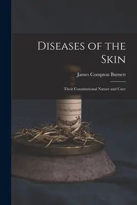 Krankheiten der Haut: Ihre konstitutionelle Natur und Heilung - Diseases of the Skin: Their Constitutional Nature and Cure