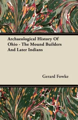 Archäologische Geschichte von Ohio - Die Hügelgräber und die späteren Indianer - Archaeological History Of Ohio - The Mound Builders And Later Indians