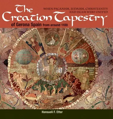 Der Schöpfungsteppich von Girona (Spanien) aus der Zeit um 1100: Als Heidentum, Judentum, Christentum und Islam vereint waren - The Creation Tapestry of Girona (Spain) from around 1100: When Paganism, Judaism, Christianity and Islam were United