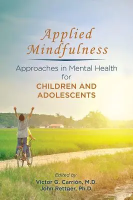 Angewandte Achtsamkeit: Ansätze für die psychische Gesundheit von Kindern und Jugendlichen - Applied Mindfulness: Approaches in Mental Health for Children and Adolescents