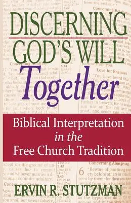 Gemeinsam den Willen Gottes erkennen: Biblische Auslegung in der freikirchlichen Tradition - Discerning God's Will Together: Biblical Interpretation in the Free Church Tradition