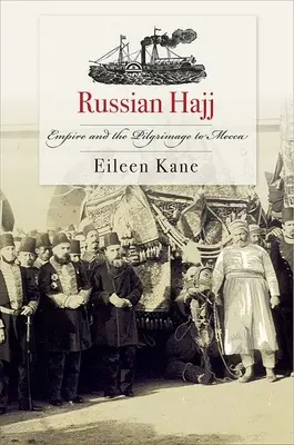 Russische Hadsch: Das Imperium und die Pilgerfahrt nach Mekka - Russian Hajj: Empire and the Pilgrimage to Mecca