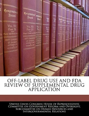 Off-Label-Verwendung von Arzneimitteln und FDA-Prüfung von Zusatzanträgen für Arzneimittel - Off-Label Drug Use and FDA Review of Supplemental Drug Application