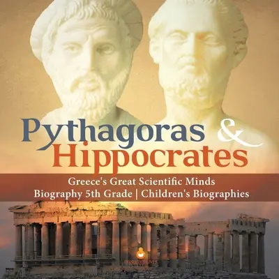 Pythagoras und Hippokrates - Griechenlands große Wissenschaftler Biografie für Kinder der 5. - Pythagoras & Hippocrates Greece's Great Scientific Minds Biography 5th Grade Children's Biographies