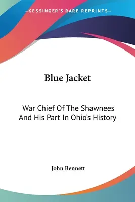 Blaue Jacke: Kriegshäuptling der Shawnees und seine Rolle in der Geschichte Ohios - Blue Jacket: War Chief Of The Shawnees And His Part In Ohio's History