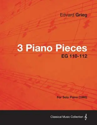 3 Klavierstücke EG 110-112 - für Klavier solo (1865) - 3 Piano Pieces EG 110-112 - For Solo Piano (1865)