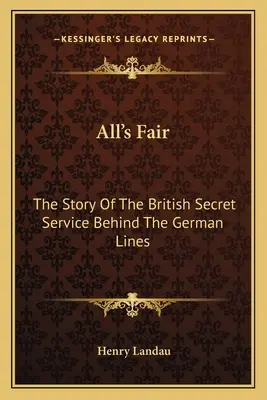 All's Fair: Die Geschichte des britischen Geheimdienstes hinter den deutschen Linien - All's Fair: The Story Of The British Secret Service Behind The German Lines