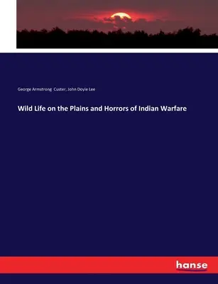 Das wilde Leben auf den Plains und die Schrecken der indianischen Kriegsführung - Wild Life on the Plains and Horrors of Indian Warfare