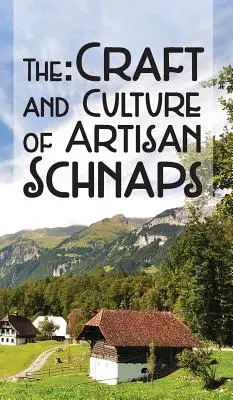 Das Handwerk und die Kultur des Kunsthandwerker-Schnapses - The Craft & Culture of Artisan Schnaps