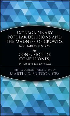 Außergewöhnliche populäre Wahnvorstellungen, der Wahnsinn der Massen und die Verwirrung der Verwirrten - Extraordinary Popular Delusions and the Madness of Crowds and Confusin de Confusiones