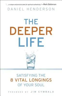 Tieferes Leben: Die 8 lebenswichtigen Sehnsüchte der Seele befriedigen - Deeper Life: Satisfying the 8 Vital Longings of Your Soul