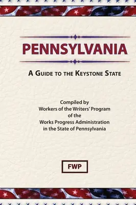 Pennsylvania: Ein Leitfaden für den Schlüsselstaat (Federal Writers' Project (Fwp)) - Pennsylvania: A Guide To The Keystone State (Federal Writers' Project (Fwp))