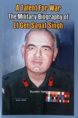 Ein Talent für den Krieg: Die Militärbiographie von Generalleutnant Sagat Singh - A Talent for War: The Military Biography of LT Gen Sagat Singh