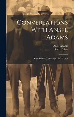 Gespräche mit Ansel Adams: Abschrift der mündlichen Überlieferung / 1972-1975 - Conversations With Ansel Adams: Oral History Transcript / 1972-1975