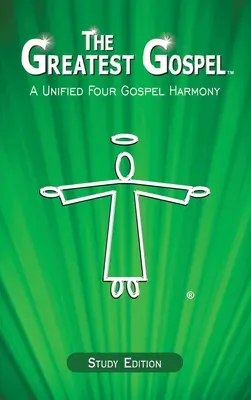 Das Größte Evangelium: Eine einheitliche Harmonie der vier Evangelien - The Greatest Gospel: A Unified Four Gospel Harmony