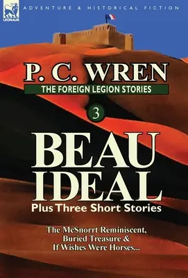 Die Fremdenlegionsgeschichten 3: Beau Ideal plus drei Kurzgeschichten: Der McSnorrt Reminiszenz, Der vergrabene Schatz & Wenn Wünsche Pferde wären... - The Foreign Legion Stories 3: Beau Ideal Plus Three Short Stories: The McSnorrt Reminiscent, Buried Treasure & If Wishes Were Horses...