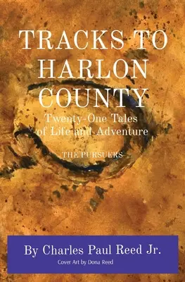 Auf den Spuren von Harlon County: Einundzwanzig Geschichten über Leben und Abenteuer THE PURSUERS - Tracks to Harlon County: Twenty-One Tales of Life and Adventure THE PURSUERS