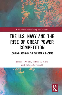 Die U.S. Navy und der Aufstieg der Großmächte: Ein Blick über den Westpazifik hinaus - The U.S. Navy and the Rise of Great Power Competition: Looking Beyond the Western Pacific