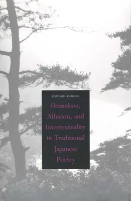 Utamakura, Anspielung und Intertextualität in der traditionellen japanischen Lyrik - Utamakura, Allusion, and Intertextuality in Traditional Japanese Poetry