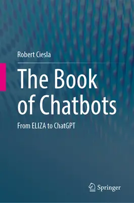 Das Buch der Chatbots: Von Eliza bis Chatgpt - The Book of Chatbots: From Eliza to Chatgpt