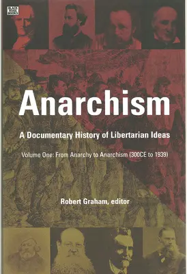 Anarchismus Band Eins: Eine dokumentarische Geschichte der libertären Ideen, Band Eins - Von der Anarchie zum Anarchismus - Anarchism Volume One: A Documentary History of Libertarian Ideas, Volume One - From Anarchy to Anarchism