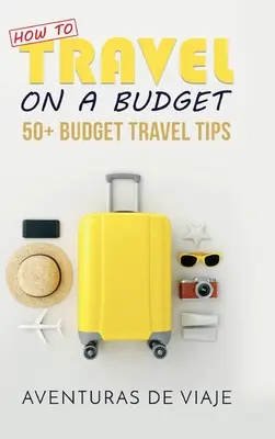 Wie man mit wenig Geld reisen kann: 52 Budget-Reisetipps - How to Travel on a Budget: 52 Budget Travel Tips
