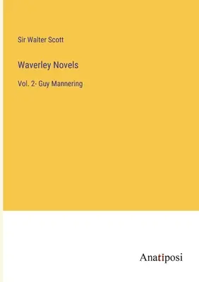 Waverley-Romane: Bd. 2- Guy Mannering - Waverley Novels: Vol. 2- Guy Mannering