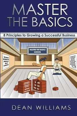 Master the Basics: 8 Schlüsselprinzipien für den Aufbau eines erfolgreichen Unternehmens - Master the Basics: 8 Key Principles to Growing a Successful Business