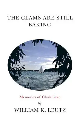 Die Muscheln sind noch am Kochen: Erinnerungen an Clark Lake - The Clams Are Still Baking: Memories of Clark Lake