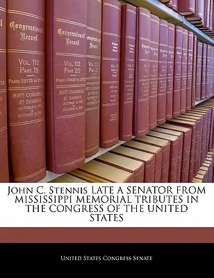 John C. Stennis Später Senator aus Mississippi Gedenktafeln im Kongress der Vereinigten Staaten - John C. Stennis Late a Senator from Mississippi Memorial Tributes in the Congress of the United States