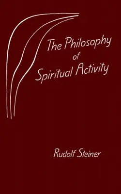 Die Philosophie der geistigen Tätigkeit: (Cw 4) - The Philosophy of Spiritual Activity: (Cw 4)