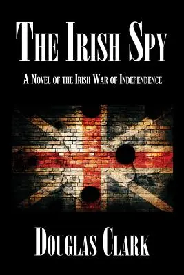 Der irische Spion: Ein Roman über den irischen Unabhängigkeitskrieg - The Irish Spy: A Novel of the Irish War of Independence