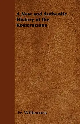 Eine neue und authentische Geschichte der Rosenkreuzer - A New and Authentic History of the Rosicrucians