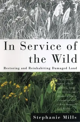 Im Dienst der Wildnis: Wiederherstellung und Wiederbesiedlung von beschädigtem Land - In Service of The Wild: Restoring and Reinhabiting Damaged Land