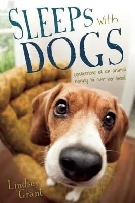 Schläft mit Hunden: Geschichten eines Kindermädchens am Ende ihrer Leine - Sleeps with Dogs: Tales of a Pet Nanny at the End of Her Leash