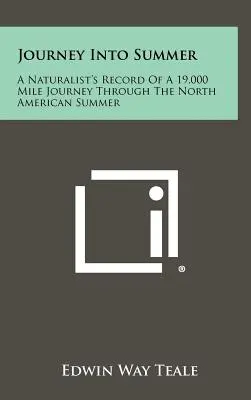 Reise in den Sommer: Aufzeichnungen eines Naturforschers über eine 19.000-Meilen-Reise durch den nordamerikanischen Sommer - Journey Into Summer: A Naturalist's Record Of A 19,000 Mile Journey Through The North American Summer