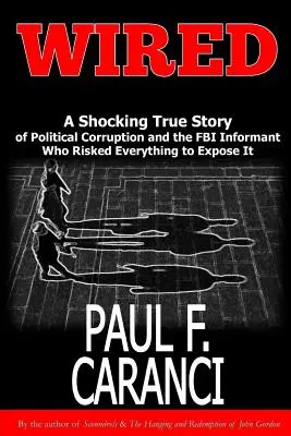 Verdrahtet: Die schockierende wahre Geschichte der politischen Korruption und des FBI-Informanten, der alles riskierte, um sie aufzudecken - Wired: The Shocking True Story of Political Corruption and the FBI Informant Who Risked Everything to Expose It