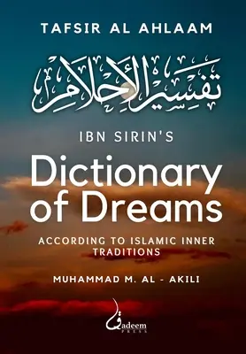 Ibn Sirin's Wörterbuch der Träume: Gemäß den inneren islamischen Traditionen - Ibn Sirin's Dictionary of Dreams: According to Islamic Inner Traditions