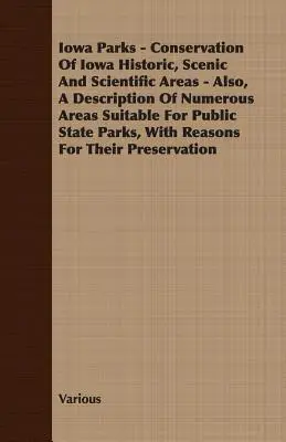 Iowa Parks - Conservation of Iowa Historic, Scenic and Scientific Areas - Also, a Description of Numerous Areas Suitable for Public State Parks, with