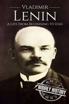 Wladimir Lenin: Ein Leben vom Anfang bis zum Ende - Vladimir Lenin: A Life From Beginning to End