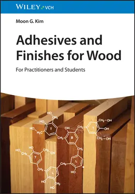 Klebstoffe und Oberflächenbehandlungen für Holz: Für Praktiker und Studenten - Adhesives and Finishes for Wood: For Practitioners and Students