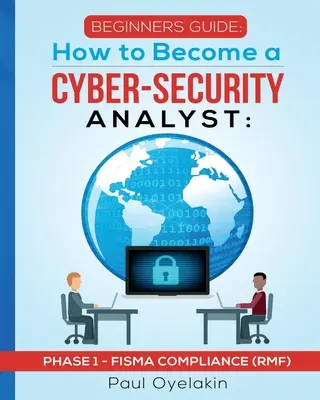 Leitfaden für Anfänger: Wie man ein Cyber-Security-Analyst wird: Phase 1 - FISMA-Einhaltung (RMF) - Beginners Guide: How to Become a Cyber-Security Analyst: Phase 1 - FISMA Compliance (RMF)