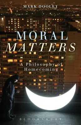 Moralische Belange: Eine Philosophie der Heimkehr - Moral Matters: A Philosophy of Homecoming