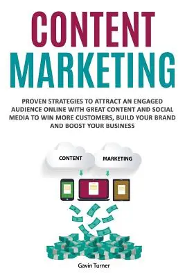 Content Marketing: Bewährte Strategien, um ein engagiertes Publikum online mit großartigen Inhalten und sozialen Medien zu gewinnen und mehr Kunden zu gewinnen, Bui - Content Marketing: Proven Strategies to Attract an Engaged Audience Online with Great Content and Social Media to Win More Customers, Bui